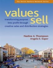 book Values Sell : Transforming Purpose into Profit Through Creative Sales and Distribution Strategies