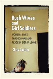 book Bush Wives and Girl Soldiers : Women's Lives through War and Peace in Sierra Leone