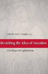 book Revisiting the Idea of Vocation : Theological Explorations