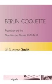 book Berlin Coquette : Prostitution and the New German Woman, 1890–1933