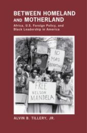 book Between Homeland and Motherland : Africa, U.S. Foreign Policy, and Black Leadership in America