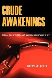 book Crude Awakenings : Global Oil Security and American Foreign Policy