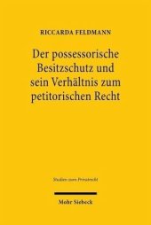 book Der possessorische Besitzschutz und sein Verhältnis zum petitorischen Recht: Eine materiellrechtliche und zivilprozessuale Betrachtung. Dissertationsschrift