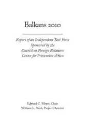 book Balkans 2010 : Report of an Independent Task Force Sponsored by the Council on Foreign Relations Center for Preventive Action