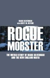 book Rogue Mobster : The Untold Story of Mark Silverman The New England Mafia