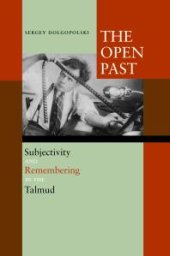 book The Open Past : Subjectivity and Remembering in the Talmud