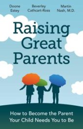 book Raising Great Parents : How to Become the Parent Your Children Need You to Be