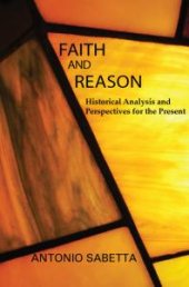 book Faith and Reason : Historical Analysis and Perspectives for the Present