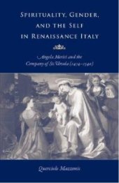 book Spirituality, Gender, and the Self in Renaissance Italy : Angela Merici and the Company of St. Ursula (1474-1540)