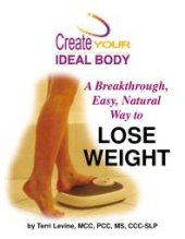 book Create Your Ideal Body : A Breakthrough Easy, Natural Way to Lose Weight