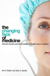 book The Changing Face of Medicine : Women Doctors and the Evolution of Health Care in America