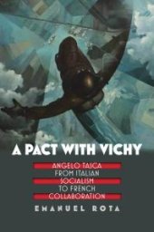 book A Pact with Vichy : Angelo Tasca from Italian Socialism to French Collaboration