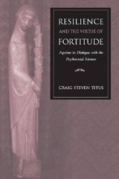 book Resilience and the Virtue of Fortitude : Aquinas in Dialogue with the Psychosocial Sciences