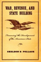 book War, Revenue, and State Building : Financing the Development of the American State