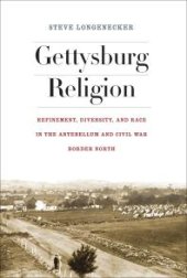 book Gettysburg Religion : Refinement, Diversity, and Race in the Antebellum and Civil War Border North