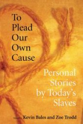 book To Plead Our Own Cause : Personal Stories by Today's Slaves