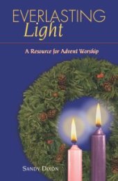 book Everlasting Light : A Resource for Advent Worship