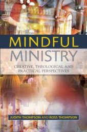 book Mindful Ministry : Creative, Theological and Practical Perspectives