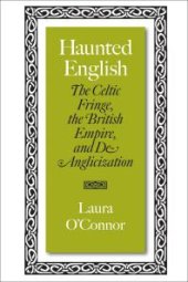 book Haunted English : The Celtic Fringe, the British Empire, and De-Anglicization