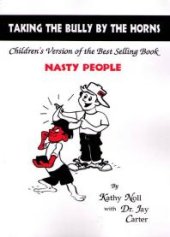 book Taking The Bully By The Horns : Children's Version of the Best Selling Book 'Nasty People'