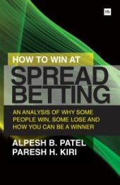 book How to Win at Spread Betting : An Analysis Of Why Some People Win At Spread Betting And Some Lose