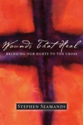 book Wounds That Heal : Bringing Our Hurts to the Cross