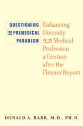 book Questioning the Premedical Paradigm : Enhancing Diversity in the Medical Profession a Century after the Flexner Report