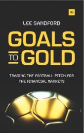 book Goals to Gold : Trading The Football Pitch For The Financial Markets