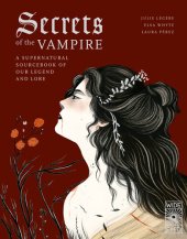 book Secrets of the Vampire: A Supernatural Sourcebook of Our Legend and Lore