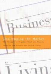 book Challenging the Market : The Struggle to Regulate Work and Income