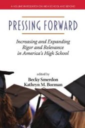 book Pressing Forward : Increasing and Expanding Rigor and Relevance in America's High Schools