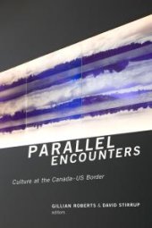 book Parallel Encounters : Culture at the Canada-US Border