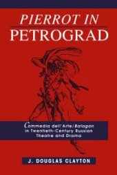 book Pierrot in Petrograd : Commedia Dell'Arte/ Balagan in Twentieth-Century Russian Theatre and Drama