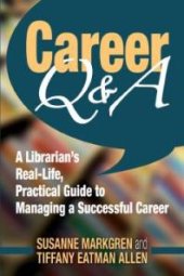 book Career Q&A : A Librarian's Real-Life, Practical Guide to Managing a Successful Career