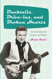 book Ducktails, Drive-ins, and Broken Hearts: An Unsweetened Look at '50s Music (Excelsior Editions)