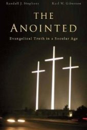 book The Anointed : Evangelical Truth in a Secular Age