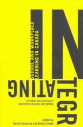 book Integrating School and Workplace Learning in Canada : Principles and Practices of Alternation Education and Training