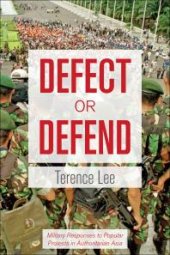 book Defect or Defend : Military Responses to Popular Protests in Authoritarian Asia