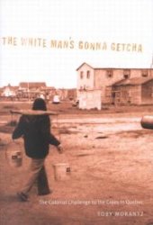 book White Man's Gonna Getcha : The Colonial Challenge to the Crees in Quebec