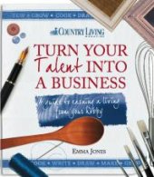 book Turn Your Talent into a Business: A Guide to Earning a Living from Your Hobby