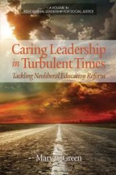 book Caring Leadership in Turbulent Times : Tackling Neoliberal Education Reform