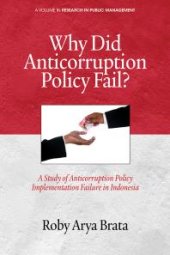 book Why Did Anticorruption Policy Fail? : A Study of Anticorruption Policy Implementation Failure in Indonesia