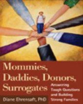 book Mommies, Daddies, Donors, Surrogates : Answering Tough Questions and Building Strong Families