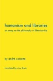 book Humanism and Libraries : An Essay on the Philosophy of Librarianship