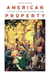 book American Property : A History of How, Why, and What We Own