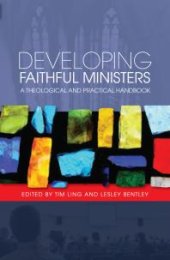 book Developing Faithful Ministers : A Theological and Practical Handbook