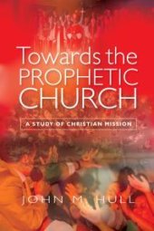 book Towards the Prophetic Church : A Study of Christian Mission