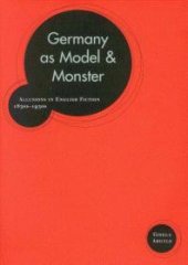 book Germany As Model and Monster : Allusions in English Fiction, 1830s-1930s