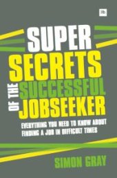 book Super Secrets of the Successful Jobseeker : Everything You Need to Know About Finding a Job in Difficult Times