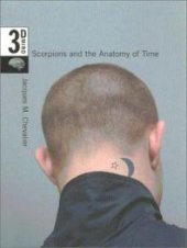 book Scorpions and the Anatomy of Time : The 3-D Mind, Volume 3